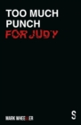Too Much Punch For Judy : New revised 2020 edition with bonus features - eBook