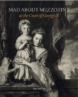 Mad About Mezzotint : At the Court of George III - Book