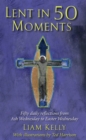 Lent In 50 Moments : Fifty daily reflections from Ash Wednesday to Easter Wednesday - Book