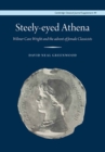Steely-Eyed Athena : Wilmer Cave Wright and the Advent of Female Classicists - eBook