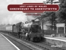 Lost Lines : Shrewsbury to Aberystwyth - eBook