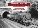 Lost Lines : Bangor to Afon Wen - eBook