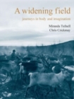 A Widening Field : Journeys in Body and Imagination - Book