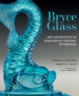 Bryce Glass : Art and Novelty in Nineteenth-Century Pittsburgh - Book