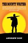 The Bounty Writer : How to Earn Six Figures as an Independent Freelance Journalist - eBook