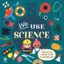We Use Science Board Book : Discover the Real-Life Stem in Everyday Jobs! - Book
