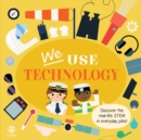 We Use Technology Board Book : Discover the Real-Life Stem in Everyday Jobs! - Book