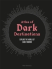 Atlas of Dark Destinations : Explore the world of dark tourism - Book