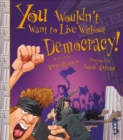 You Wouldn't Want To Live Without Democracy! - Book
