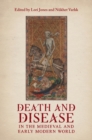 Death and Disease in the Medieval and Early Modern World : Perspectives from across the Mediterranean and Beyond - Book