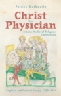 Christ the Physician in Late-Medieval Religious Controversy : England and Central Europe, 1350-1434 - Book