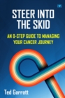 Steer Into The Skid : An 8-Step Guide to Managing  Your Cancer Journey - Book