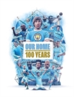Our Home : From Maine Road to the Etihad - 100 Years - Book