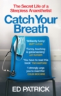 Catch Your Breath : The Secret Life of a Sleepless Anaesthetist - eBook