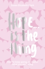 Hope... is the Thing : How to Keep Going, No Matter What You Are Facing - Book