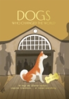 Dogs Who Changed the World : 50 dogs who altered history, inspired literature... or ruined everything - eBook