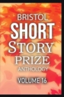 Bristol Short Story Prize Anthology Volume 16 : 16 - Book