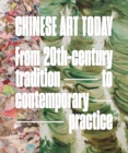 Chinese Art Today : From 20th-Century Tradition to Contemporary Practice - Book