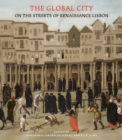 The Global City : On the Streets of Renaissance Lisbon - eBook