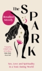 The Spark : Sex, Love and Spirituality in a Toxic Dating World - Book