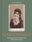 Cartomania : Photography and Celebrity in the Nineteenth Century - Book