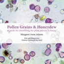 Pollen Grains & Honeydew : A guide for identifying the plant sources in honey - Book