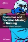 Dilemmas and Decision Making in Nursing : A Practice-based Approach - eBook