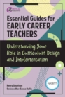 Essential Guides for Early Career Teachers: Understanding Your Role in Curriculum Design and Implementation - Book