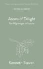 Atoms of Delight : Ten pilgrimages in nature - Book