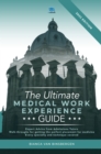 The Ultimate Medical Work Experience Guide : Get expert advice from admissions tutors, with walkthroughs for getting your perfect medicine placement. Every specialty and technique covered! - Book
