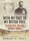 With My Face to My Bitter Foes : Nana's War 1880-1881 - Book