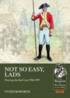 Not So Easy, Lads : Wearing the Red Coat 1786-1797 - Book