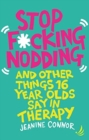 Stop F*cking Nodding : And other things 16-year-olds say in therapy - Book