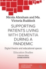 Supporting patients living with dementia during a pandemic : Digital theatre and educational spaces - Book