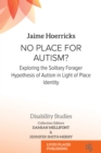 No Place for Autism? : Exploring the Solitary Forager Hypothesis of Autism in Light of Place Identity - eBook