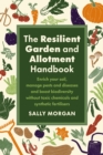 The Resilient Garden and Allotment Handbook : Enrich your soil, manage pests and diseases and boost biodiversity without toxic chemicals and synthetic fertilisers - eBook