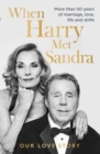 When Harry Met Sandra : Harry & Sandra Redknapp - Our Love Story: More than 50 years of marriage, love, life and strife - Book