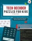 TECH DECODER PUZZLES FOR KIDS PUZZLES FOR KIDS : The Ultimate Code Breaker Puzzle Books For Kids - STEM - Book