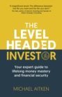 The Levelheaded Investor : Your expert guide to lifelong money mastery and financial security - Book
