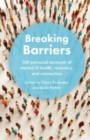 Breaking Barriers : 100 personal accounts of mental ill health, recovery, and connection - Book