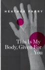 This Is My Body, Given For You - Book