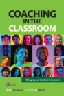 Coaching in the Classroom : Bringing out the best in learners - eBook