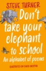 Don't Take Your Elephant to School : An Alphabet of Poems - Book