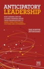 Anticipatory Leadership : How leaders can use Futures Thinking inside their organizations to shape their structures, cultures and governance - Book
