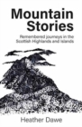 Mountain Stories : Remembered journeys in the Scottish Highlands and Islands - Book