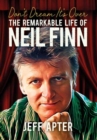 Don't Dream It's Over : The Remarkable Life Of Neil Finn - Book