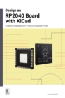 Design an RP2040 Board with KiCad : Creating Raspberry Pi Pico-compatible PCBs - Book