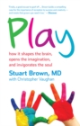Play : how it shapes the brain, opens the imagination, and invigorates the soul - eBook