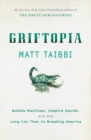 Griftopia : bubble machines, vampire squids, and the long con that is breaking America - eBook