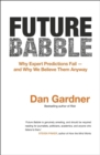 Future Babble : why expert predictions are wrong - and why we believe them anyway - eBook